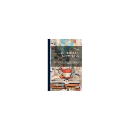 The Scarborough Miscellany: For The Year 1734: Being A Collection Of Original Poems, Tales, Songs, Epigrams, Lampoons, Satires, And Panegyricks, H