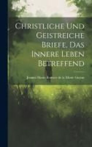 Christliche Und Geistreiche Briefe, Das Innere Leben Betreffend