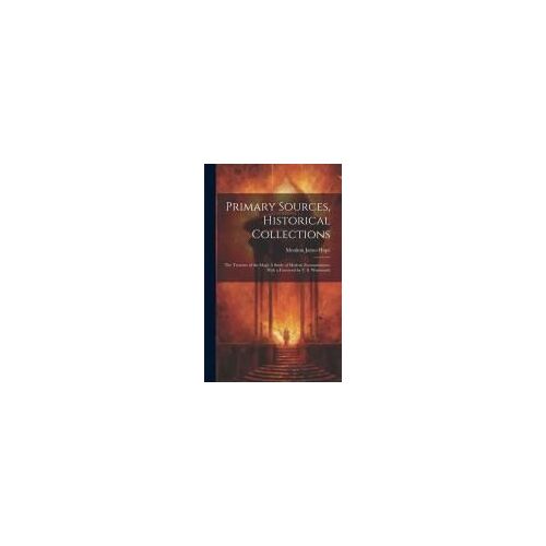 Primary Sources, Historical Collections: The Treasure Of The Magi: A Study Of Modern Zoroastrianism, With A Foreword By T. S. Wentworth