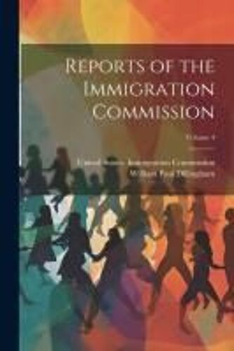 Reports Of The Immigration Commission; Volume 4