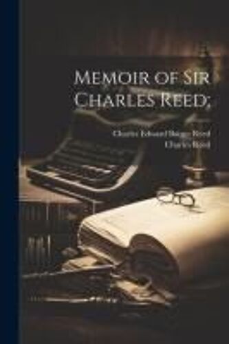 Memoir Of Sir Charles Reed;