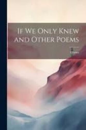 If We Only Knew And Other Poems