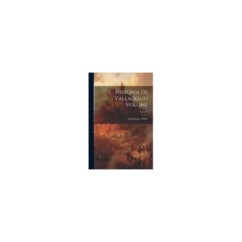 Historia De Valladolid Volume; Volume 1