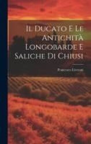 Il Ducato E Le Antichità Longobarde E Saliche Di Chiusi