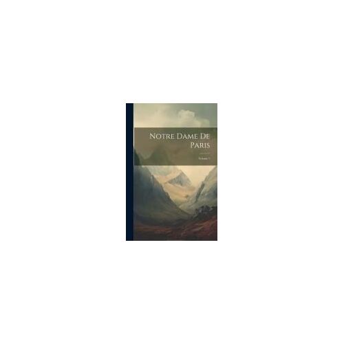 Notre Dame De Paris; Volume 1