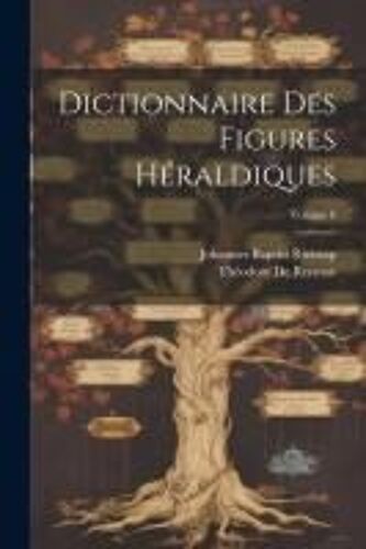 Dictionnaire Des Figures Héraldiques; Volume 6