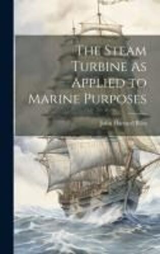 The Steam Turbine As Applied To Marine Purposes