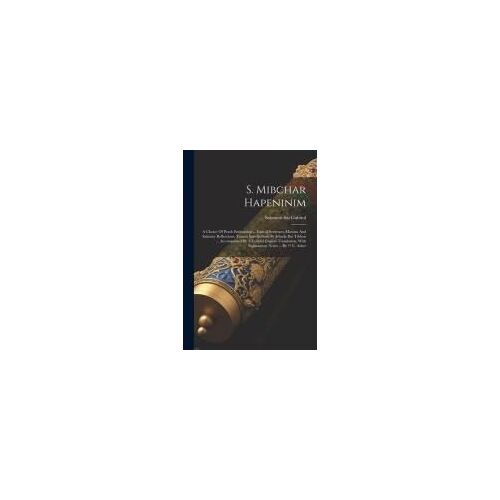 S. Mibchar Hapeninim: A Choice Of Pearls Embracing ... Ethical Sentences Maxims And Salutary Reflections. Transts Into Hebrew By Jehuda Ibn