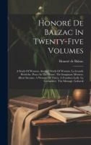 Honoré De Balzac In Twenty-Five Volumes: A Study Of Woman. Another Study Of Woman. La Grande Bretêche. Peace In The House. The Imaginary Mistress. Alb