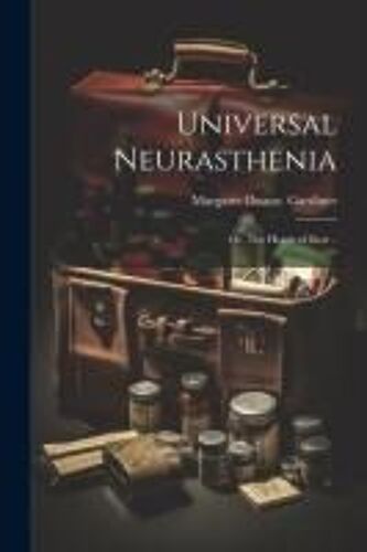 Universal Neurasthenia; Or, The House Of Rest ..