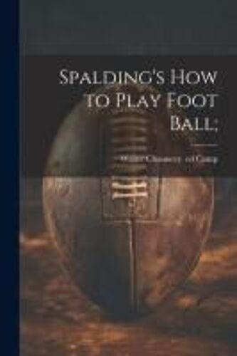 Spalding's How To Play Foot Ball;