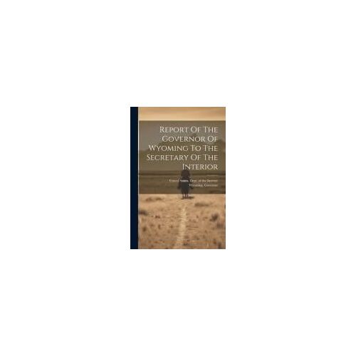 Report Of The Governor Of Wyoming To The Secretary Of The Interior