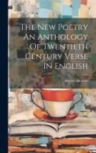The New Poetry An Anthology Of Twentieth Century Verse In English