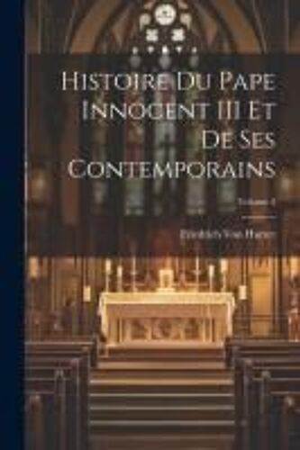 Histoire Du Pape Innocent Iii Et De Ses Contemporains; Volume 2