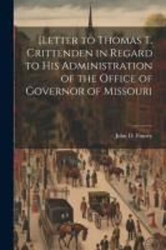 [Letter To Thomas T. Crittenden In Regard To His Administration Of The Office Of Governor Of Missouri
