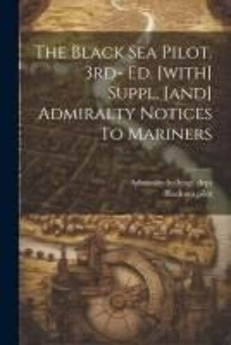The Black Sea Pilot. 3rd- Ed. [With] Suppl. [And] Admiralty Notices To Mariners