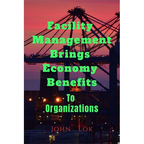 Facility Management Brings Economy Benefits: To Organizations Edition 2