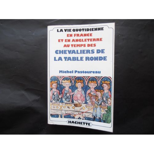 La Vie Quotidienne En France Et En Angleterre Au Temps Des Chevaliers De La Table Ronde - Xiid-Xiiij Siècles