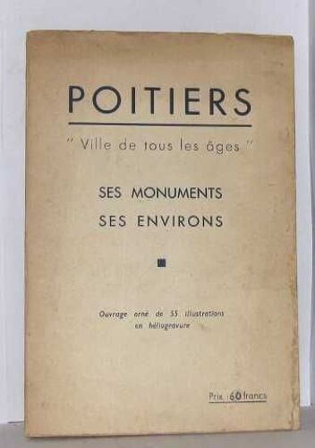 Poitiers " Ville De Tous Les Âges" Ses Monuments, Ses Environs