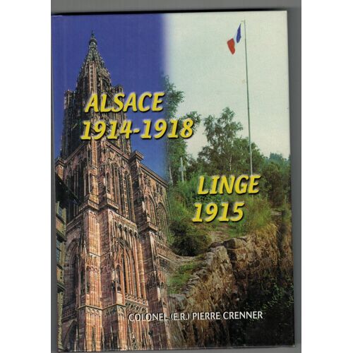 Alsace 1914-1918 / Linge 1915 / Colonel Pierre Crenner - Guerre - Orbey
