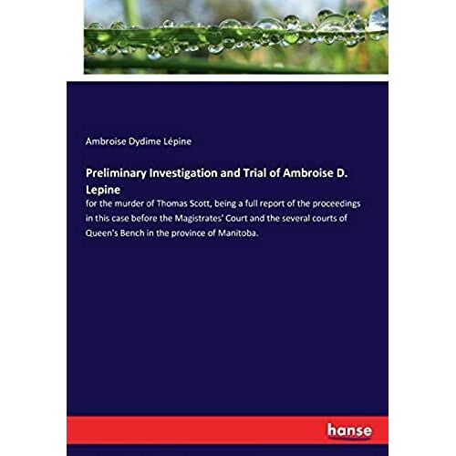 Preliminary Investigation And Trial Of Ambroise D. Lepine