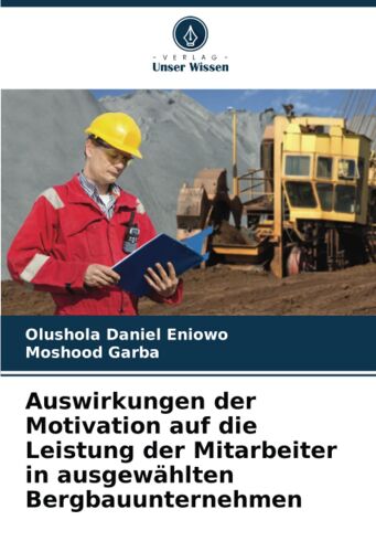 Auswirkungen Der Motivation Auf Die Leistung Der Mitarbeiter In Ausgewählten Bergbauunternehmen