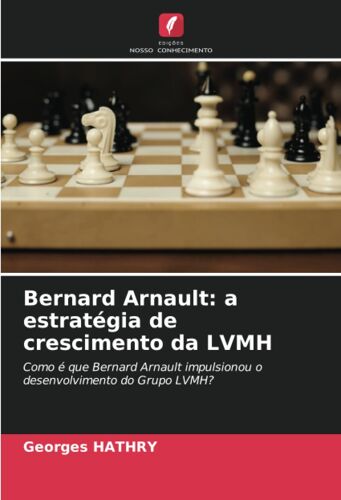 Bernard Arnault: A Estratégia De Crescimento Da Lvmh