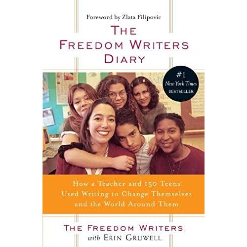 The Freedom Writers Diary: How A Teacher And 150 Teens Used Writing To Change Themselves And The World Around Them