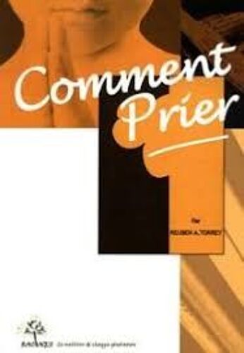 Comment Prier - Reuben A.Torrey (Editions C.L.C., 2008)