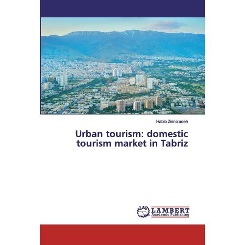 Urban Tourism: Domestic Tourism Market In Tabriz