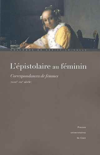 L'épistolaire Au Féminin - Correspondances De Femmes Xviiie-Xxe Siècle