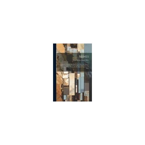 Mines: Summaries Of Statistics Relating To The Mines And Minerals Of The United Kingdom Of Great Britain And Ireland, With Th