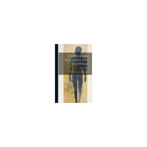 Osteopathic Diagnosis And Technique: With Chapters On Osteopathic Landmarks