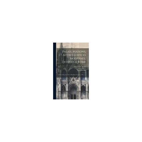 Palais, Maisons, Et Autres ÉDifices Modernes, DessinéS A Rome