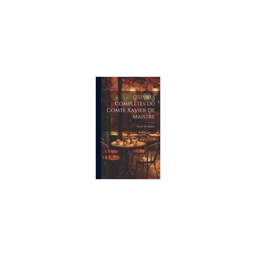 Oeuvres Complètes Du Comte Xavier De Maistre