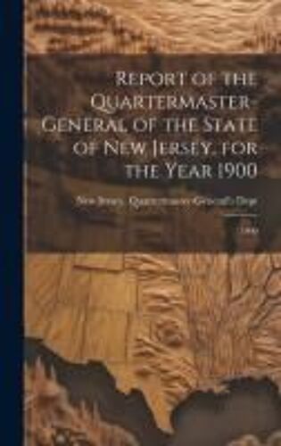 Report Of The Quartermaster- General Of The State Of New Jersey, For The Year 1900: 1900