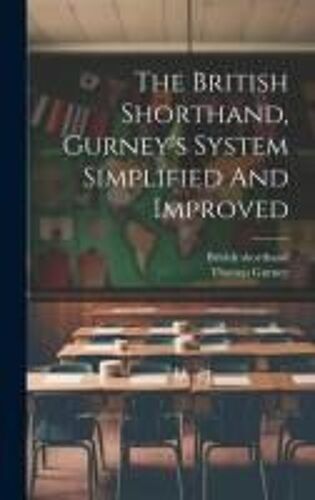 The British Shorthand, Gurney's System Simplified And Improved