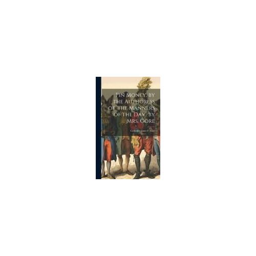 Pin Money, By The Authoress Of 'the Manners Of The Day'. By Mrs. Gore