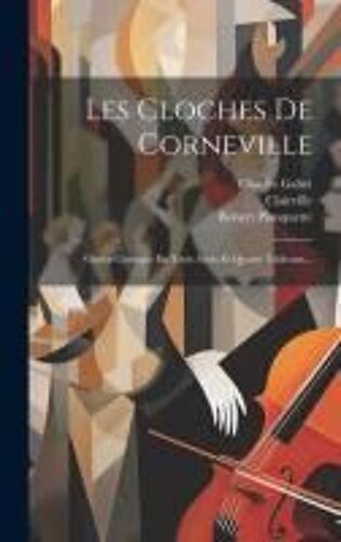 Les Cloches De Corneville: Opéra-Comique En Trois Actes Et Quatre Tableaux...