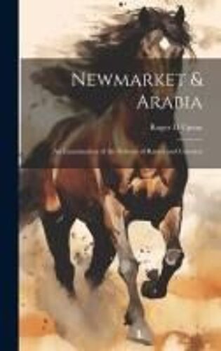Newmarket & Arabia: An Examination Of The Descent Of Racers And Coursers