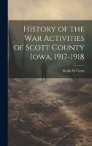 History Of The War Activities Of Scott County Iowa, 1917-1918