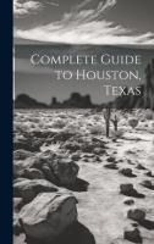 Complete Guide To Houston, Texas