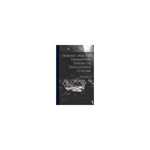 Herbart And The Herbartian Theory Of Education A Citicism