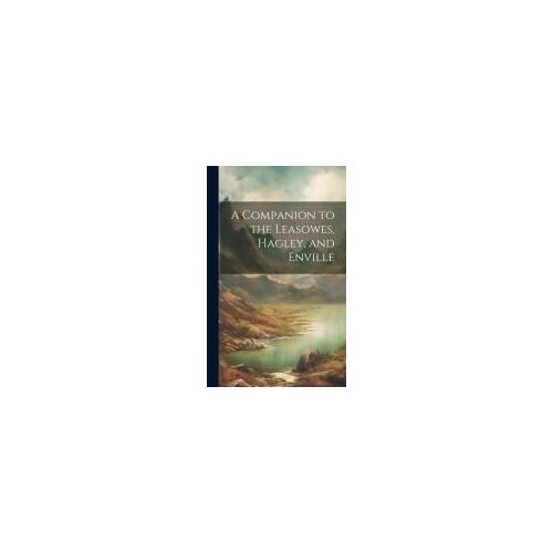A Companion To The Leasowes, Hagley, And Enville