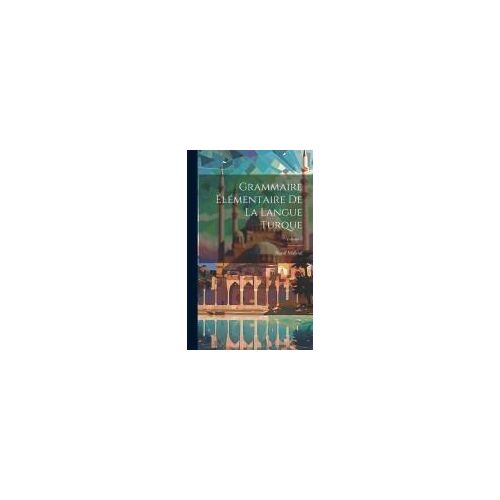 Grammaire Élémentaire De La Langue Turque; Volume 2