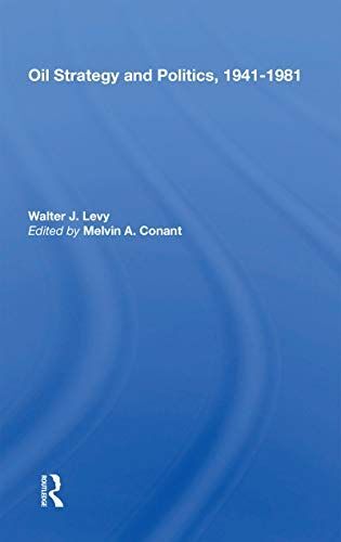 Oil Strategy And Politics, 1941-1981