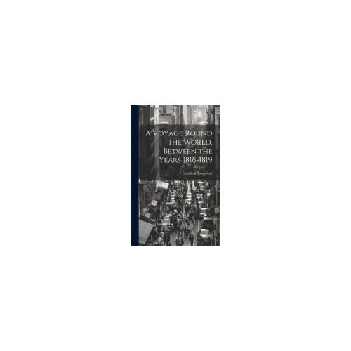 A Voyage Round The World, Between The Years 1816-1819