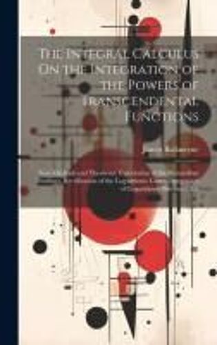 The Integral Calculus On The Integration Of The Powers Of Transcendental Functions