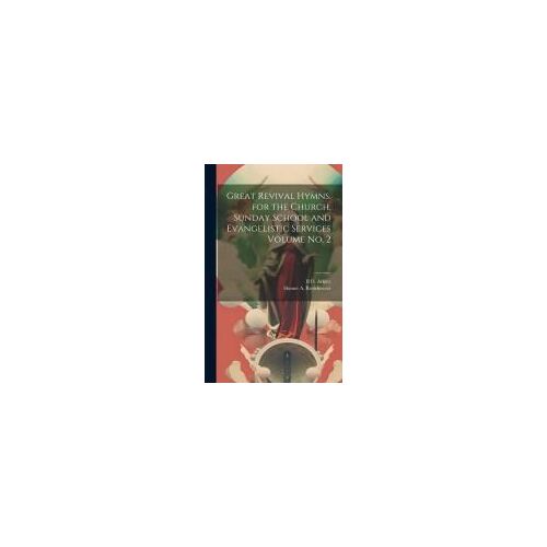 Great Revival Hymns. For The Church, Sunday School And Evangelistic Services Volume No. 2