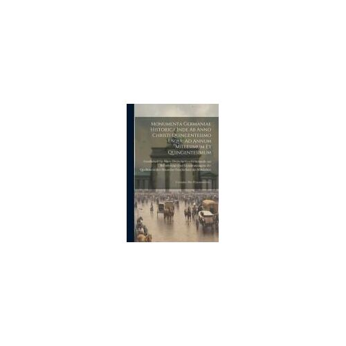 Monumenta Germaniae Historica Inde Ab Anno Christi Quingentesimo Usque Ad Annum Millesimum Et Quingentesimum: Formulae. Pars Prior-Posterior...